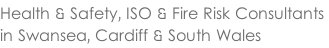 Health & Safety, ISO & Fire Risk Consultants in Swansea, Cardiff & South Wales