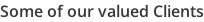 Some of our valued Clients